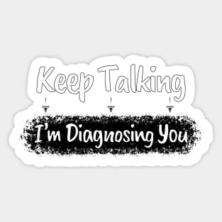 Funny Sarcasm: Keep Talking Diagnosis Typography Art Sticker